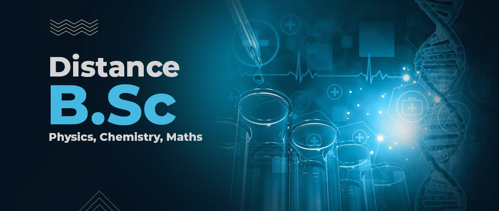 B.Sc – Physics, Chemistry and Maths (PCM) Online/Distance Education Course, Admission, Syllabus, Colleges, and Career Options