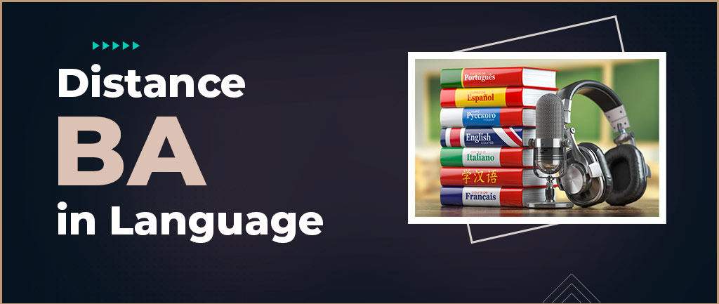 Online/Distance Learning BA Language Course, Admission, Subjects, Colleges, Salary and Career options