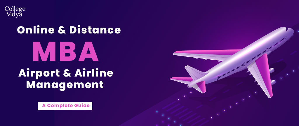 Online/Distance MBA Airport and Airline Management – Course, Admission, Syllabus, Colleges, Eligibility and Career Options 2022