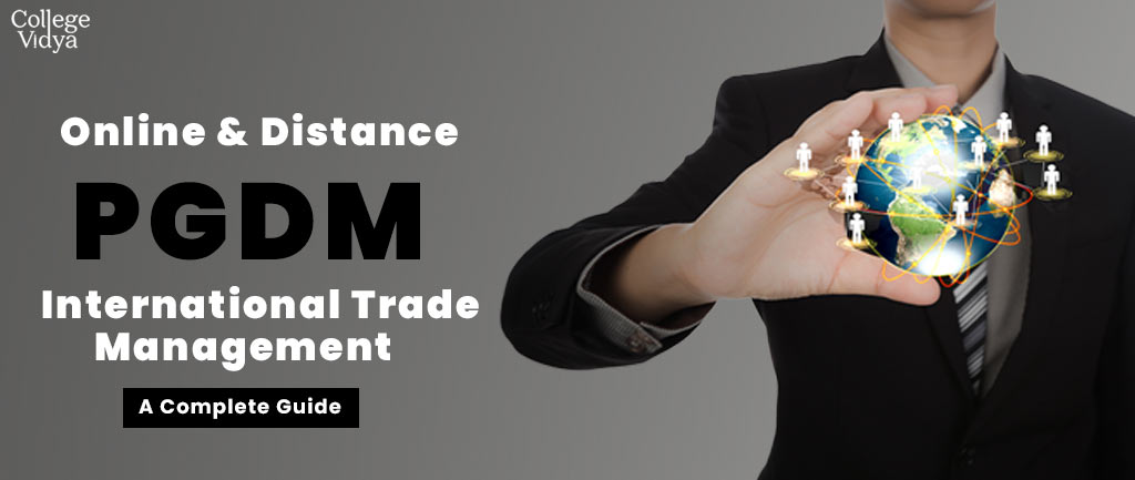 Online/Distance PGDM In International Trade Management – Course, Admission, Syllabus, Colleges, Eligibility and Career Options 2022