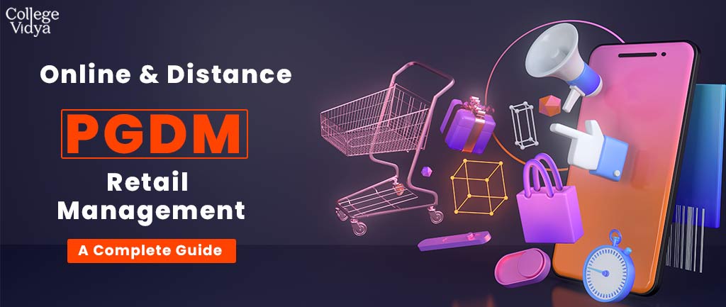 Online/Distance PGDM In Retail management – Course, Admission, Syllabus, Colleges, Eligibility and Career Options 2022