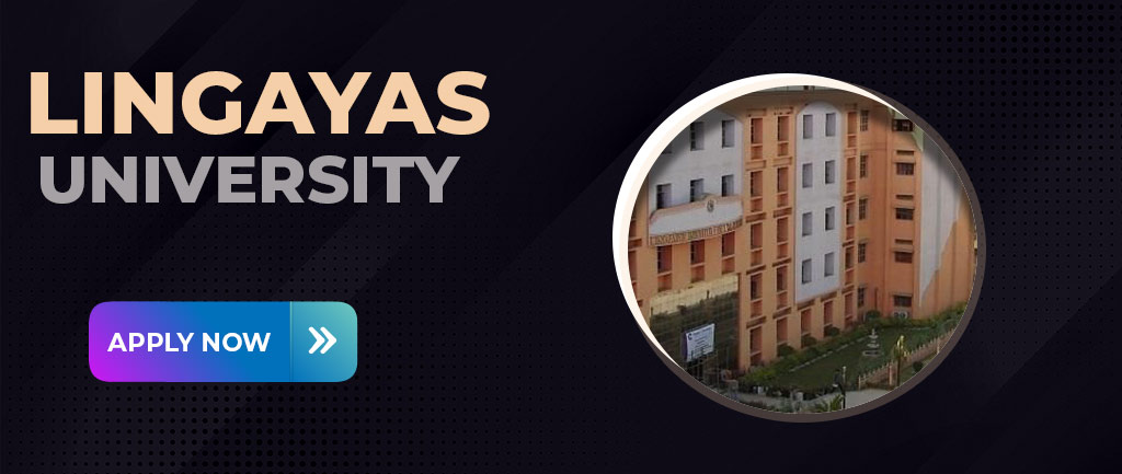 All About Lingayas University [LU] Faridabad – Courses, Admissions, Eligibility