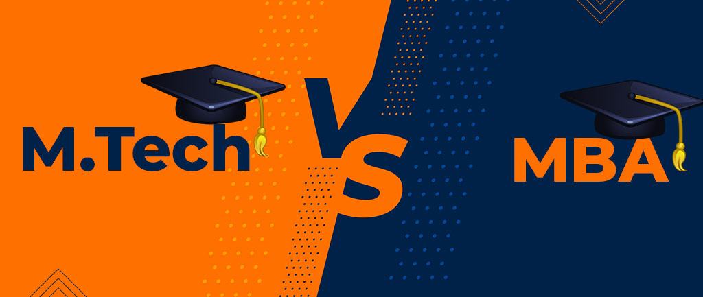 M.Tech Vs MBA – Which is a Better Option After B.Tech?