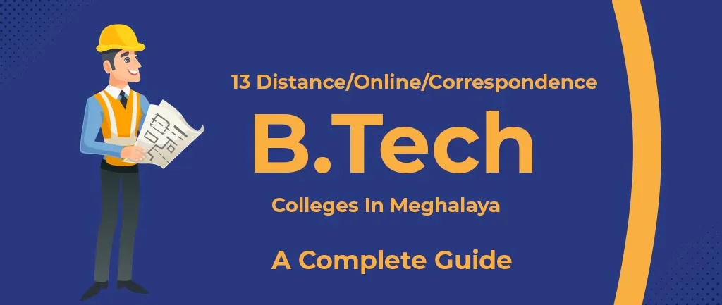 13 Distance/Online/Correspondence B.Tech Colleges In Meghalaya – A Complete Guide
