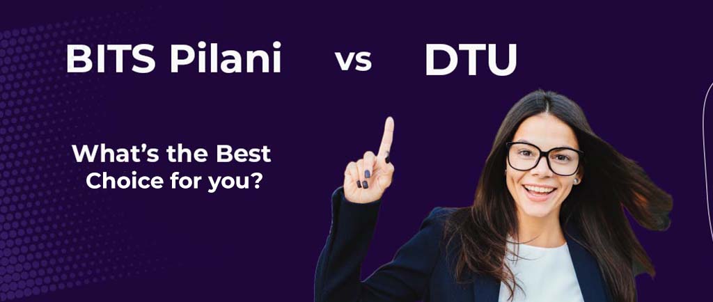 BITS Pilani VS DTU – What’s the Best Choice for 2022?
