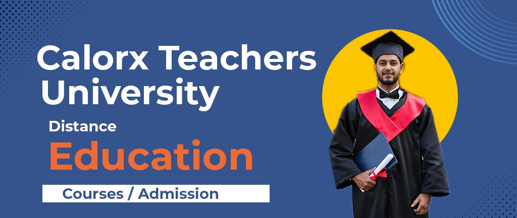 Calorx Teachers University Online/Distance Education: Courses, Fees, Eligibility, Admission 2022 [Detailed Info]