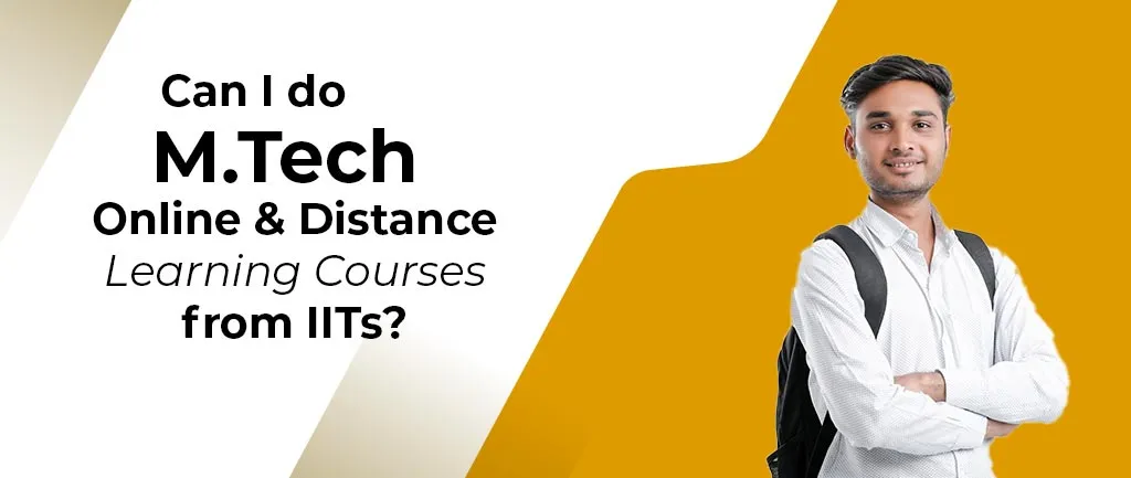 Can I do M.Tech distance learning Courses from IITs? – Guide