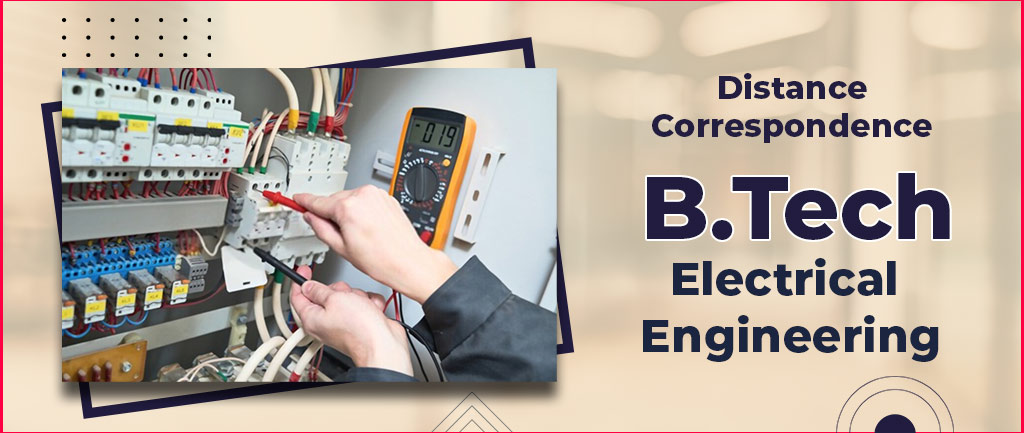 Distance/Correspondence B.Tech Electrical Engineering Courses, Admission, Syllabus, Colleges, Eligibility and Career Options 2022-23