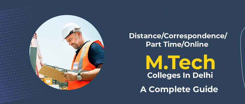 17 Distance/Correspondence/Part Time/Online M.Tech Colleges In Delhi 2022 – A Complete Guide