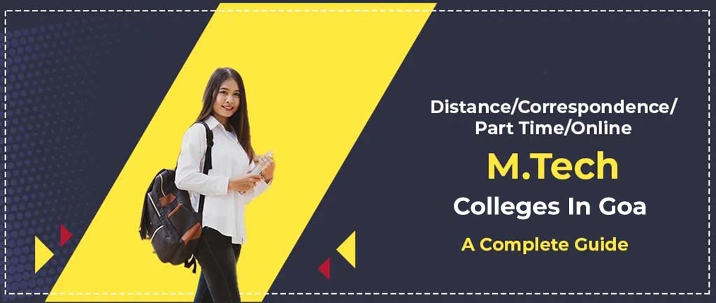7 Distance/Correspondence/Part Time/Online M.Tech Colleges In Goa 2022 – A Complete Guide