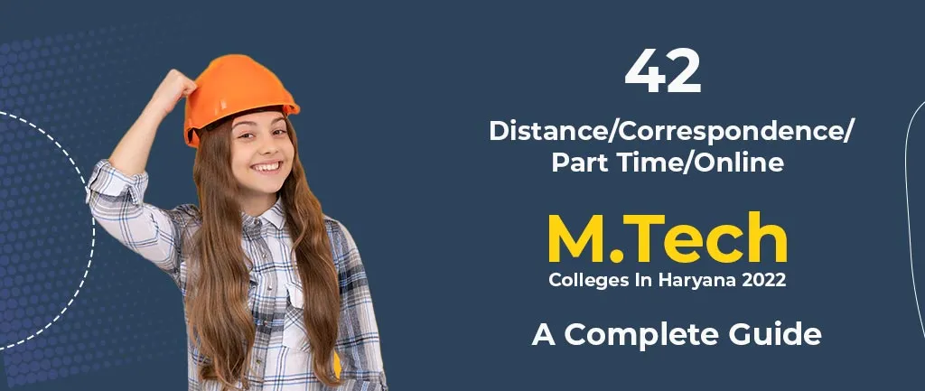 42 Distance/Correspondence/Part Time/Online M.Tech Colleges In Haryana 2022 – A Complete Guide