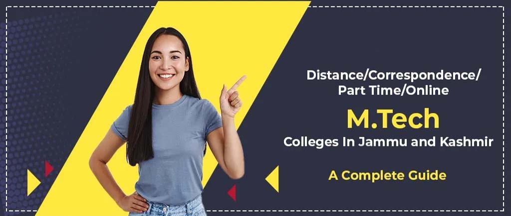 15 Distance/Correspondence/Part Time/Online M.Tech Colleges In Jammu and Kashmir 2022 – A Complete Guide