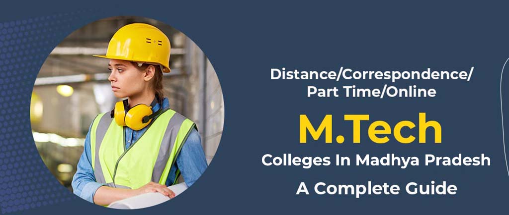 7 Distance/Correspondence/Part Time/Online M.Tech Colleges In Madhya Pradesh 2022 – A Complete Guide