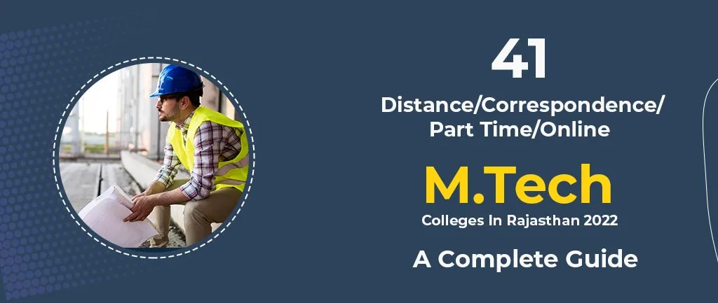 41 Distance/Correspondence/Part Time/Online M.Tech Colleges In Rajasthan 2022 – A Complete Guide