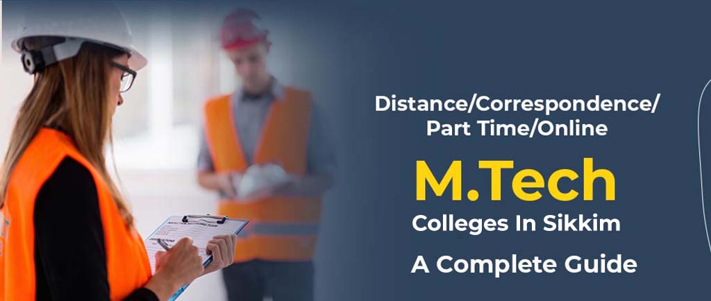 6 Distance/Correspondence/Part Time/Online M.Tech Colleges In Sikkim 2022 – A Complete Guide