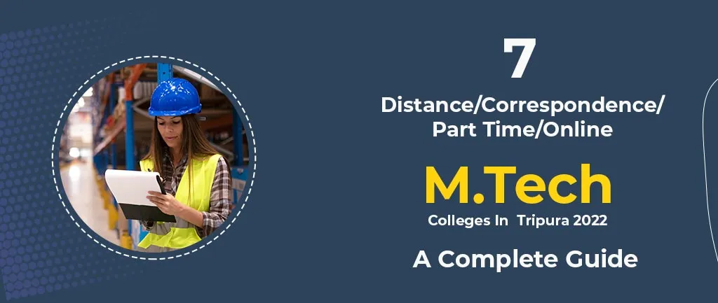 7 Distance/Correspondence/Part Time/Online M.Tech Colleges In Tripura 2022 – A Complete Guide