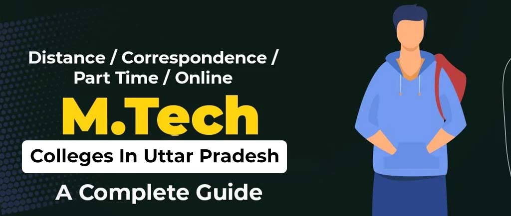 30 Distance/Correspondence/Part Time/Online M.Tech Colleges In Uttar Pradesh 2022 – A Complete Guide