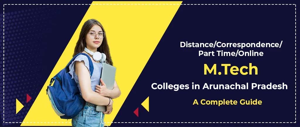 6 Distance/Online/Correspondence B.Tech Colleges in Arunachal Pradesh 2022 – A Complete Guide