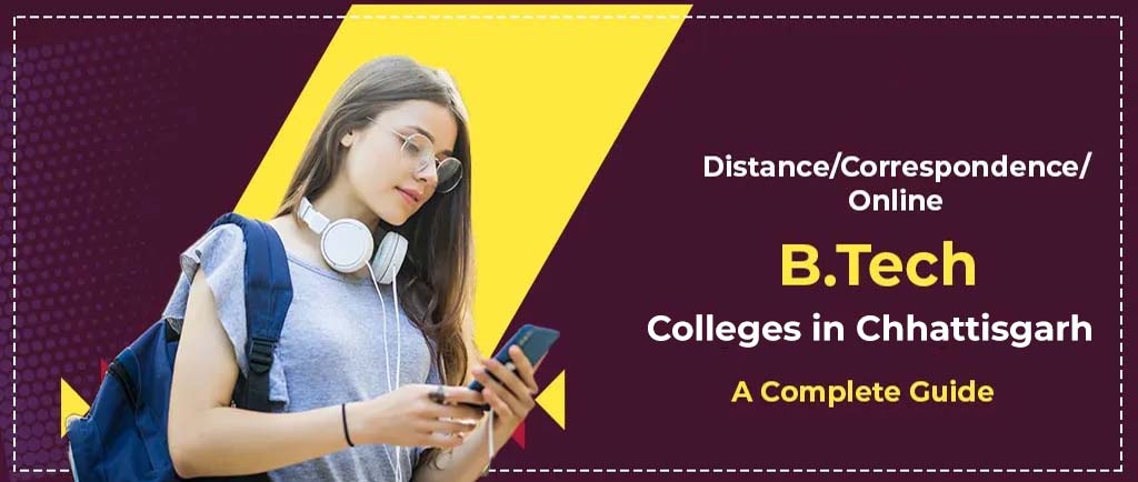 39 Distance/Online/Correspondence B.Tech Colleges in Chhattisgarh 2022 – A Complete Guide