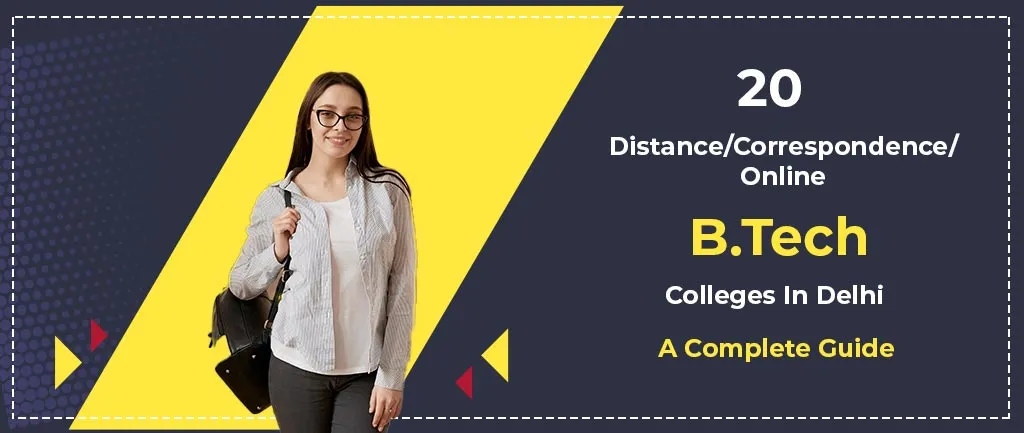 20 Distance/Online/Correspondence B.Tech Colleges In Delhi – A Complete Guide