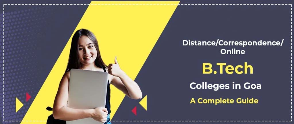 19 Distance/Online/Correspondence B.Tech Colleges in Goa 2022 – A Complete Guide
