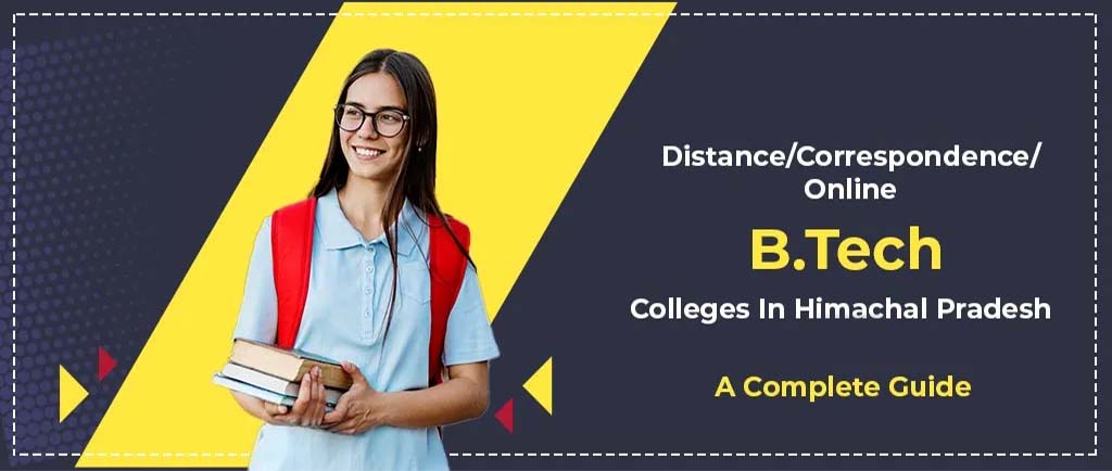 48 Distance/Online/Correspondence B.Tech Colleges in Himachal Pradesh 2022 – A Complete Guide