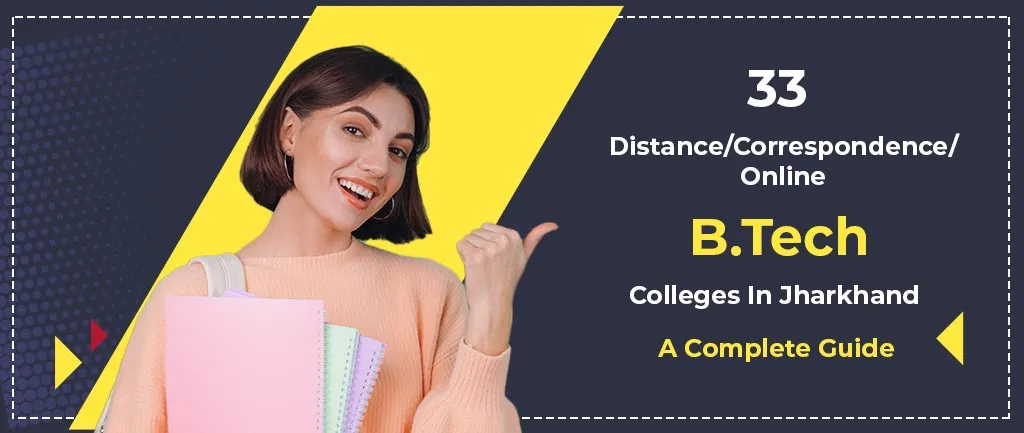 33 Distance/Online/Correspondence B.Tech Colleges In Jharkhand – A Complete Guide