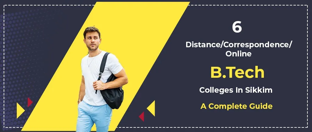 6 Distance/Online/Correspondence B.Tech Colleges In Sikkim – A Complete Guide