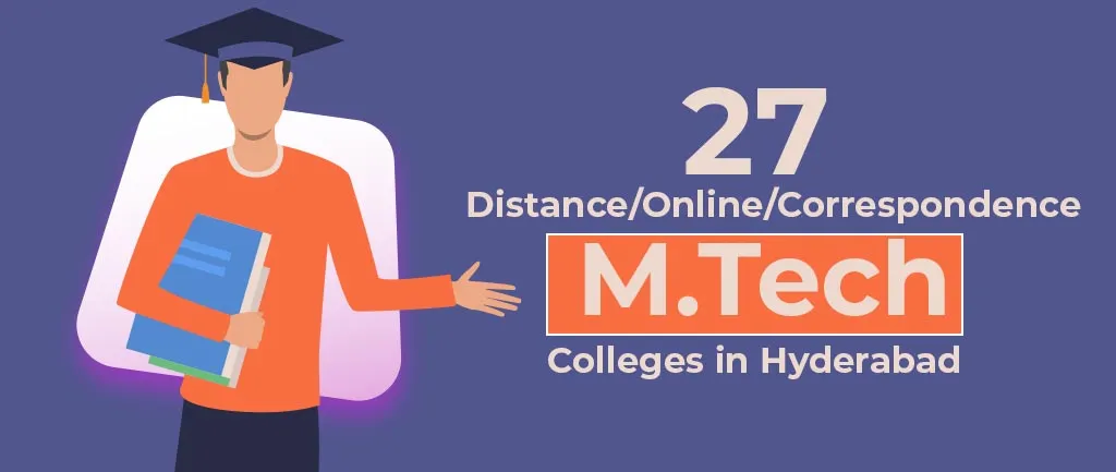 27 Distance/Online/Correspondence M.Tech Colleges in Hyderabad 2022 – A Complete Guide