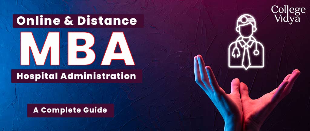 Online/Distance MBA In Hospital Administration – Course, Admission, Syllabus, Colleges, Eligibility and Career Options