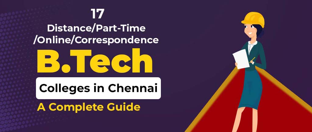 17 Distance/Part-Time/Online/Correspondence B Tech Colleges in Chennai 2022 – A Complete Guide