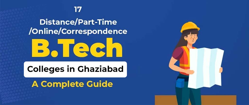 17 Distance/Part-Time/Online/Correspondence B Tech Colleges in Ghaziabad 2022 – A Complete Guide