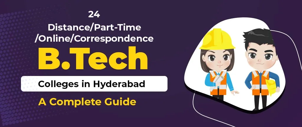 24 Distance/Part-Time/Online/Correspondence B Tech Colleges in Hyderabad – A Complete Guide