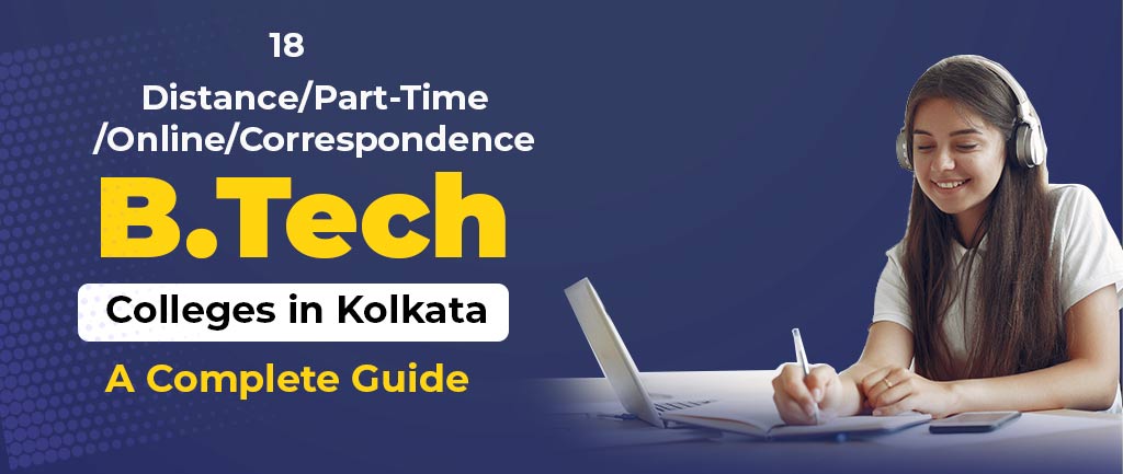18 Distance/Part-Time/Online/Correspondence B Tech Colleges in Kolkata – A Complete Guide