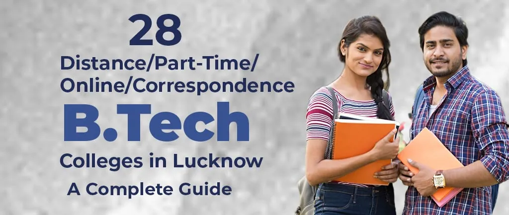 28 Distance/Part-Time/Online/Correspondence B Tech Colleges in Lucknow – A Complete Guide