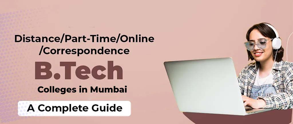 22 Distance/Part-Time/Online/Correspondence B.Tech Colleges in Mumbai 2022 – A Complete Guide