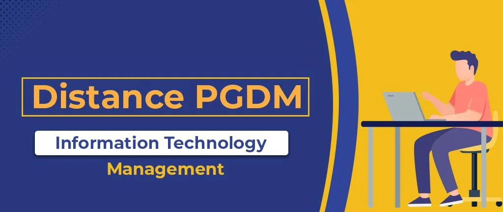 Online/Distance PGDM In Information Technology Management – Course, Admission, Syllabus, Colleges, Eligibility and Career Options