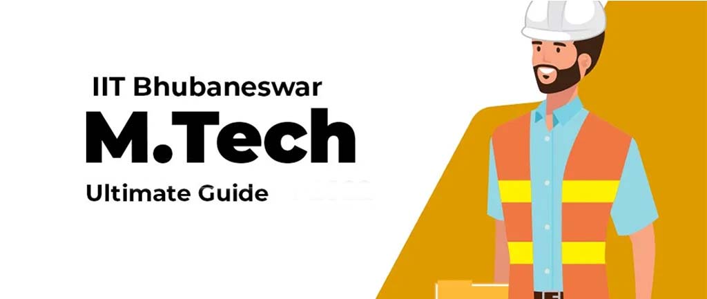 IIT Bhubaneswar M.Tech Admissions 2022-2023 – Ultimate Guide