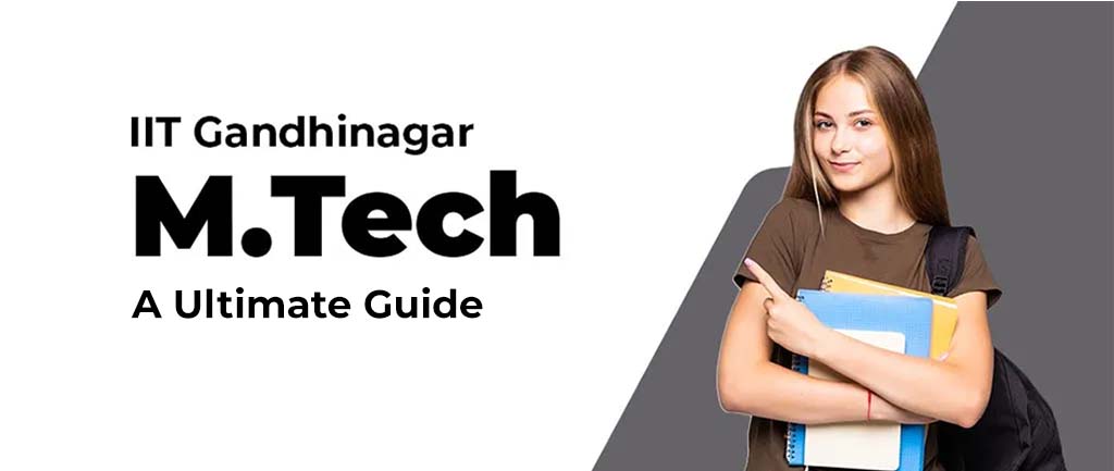 IIT Gandhinagar M.Tech Admissions 2022-2023 – Ultimate Guide
