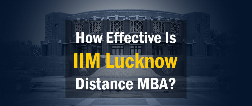 How Effective Is IIM Lucknow Distance MBA? – Guide 2022