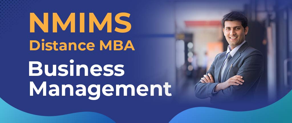 How Is NMIMS Online/Distance MBA in Business Management? – Course, Fees, Admission