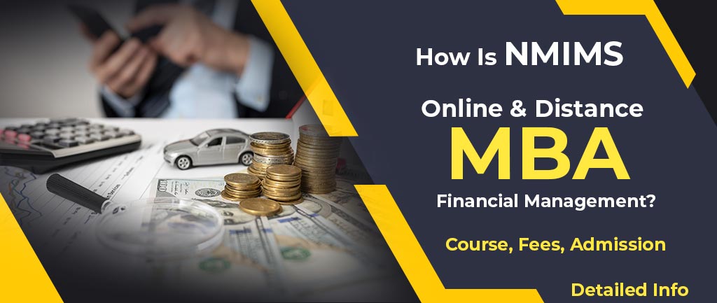 How Is NMIMS Distance MBA In Financial Management? – Course, Fees, Admission