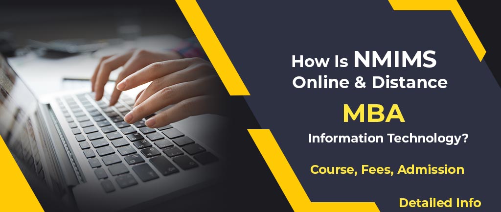 How Is NMIMS Online/Distance MBA In Information Technology? – Course, Fees, Admission