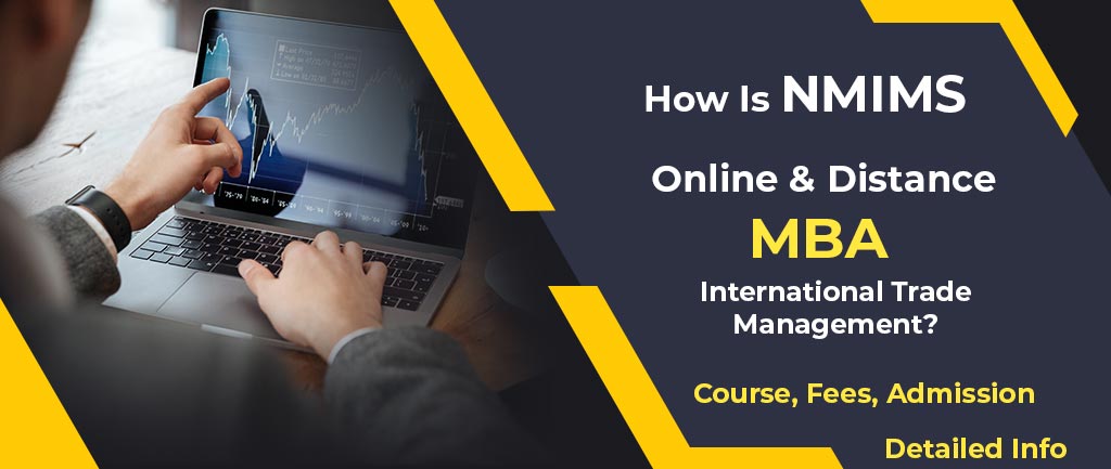 How Is NMIMS Online/Distance MBA In International Trade Management? – Course, Fees, Admission 2022
