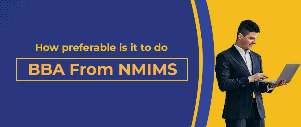 How Preferable Is It to Do A BBA from NMIMS? – Detailed Info 2022