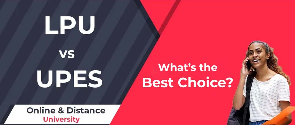 LPU VS UPES Online/Distance University – What’s the Best Choice for 2022?