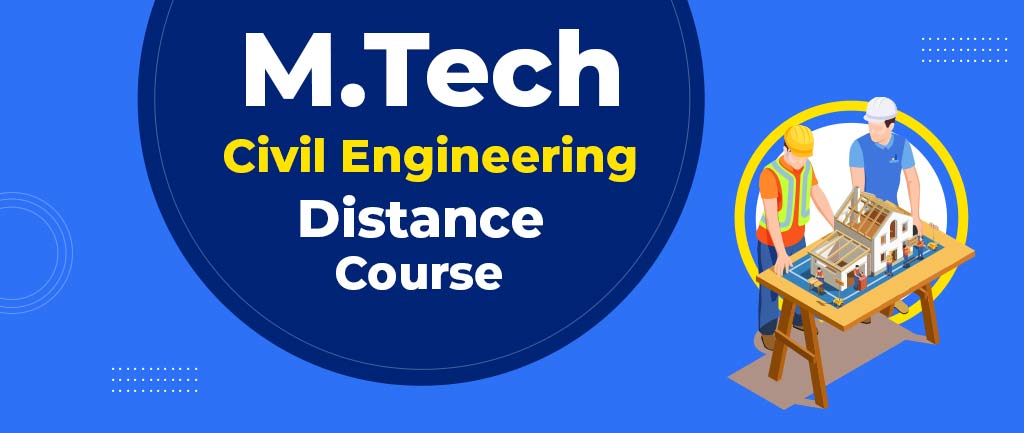 M Tech Civil Engineering Distance Course – Colleges, Admission, Fees, Eligibility, Placements, Approvals