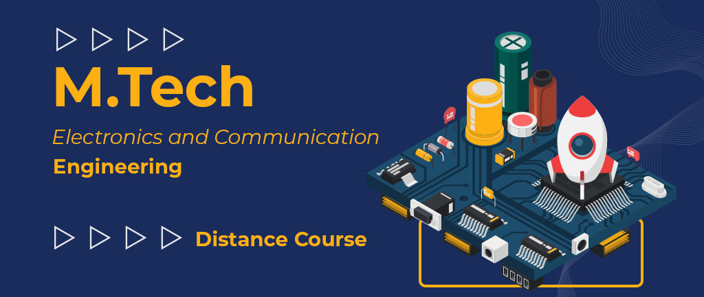M Tech Electronics and Communication (E & C)Engineering Distance Course – Colleges, Admission, Fees, Eligibility, Placements, Approvals