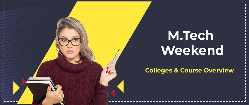 M Tech Weekend – Colleges & Course Overview