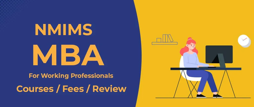 NMIMS MBA For Working Professionals – Courses, Fees, Review, Admission